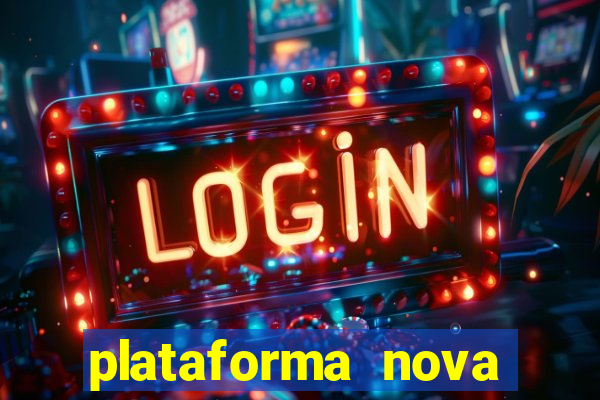 plataforma nova pagando muito